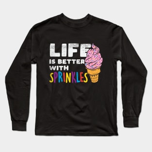 Life Is Better With Sprinkles Long Sleeve T-Shirt